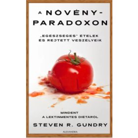   Gundry, Stevenr.: A növényparadoxon - "Egészséges" ételek és rejtett veszélyeik