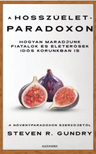 Gundry, Stevenr.: A hosszúélet-paradoxon - Hogyan maradjunk fiatalok és életerősek idős korunkban is