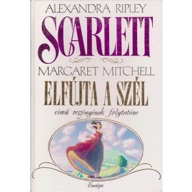   Scarlett - Margaret Mitchell Elfújta a szél című regényének folytatása - Alexandra Ripley