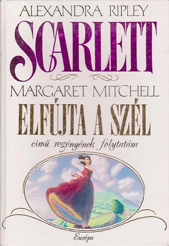 Scarlett - Margaret Mitchell Elfújta a szél című regényének folytatása - Alexandra Ripley