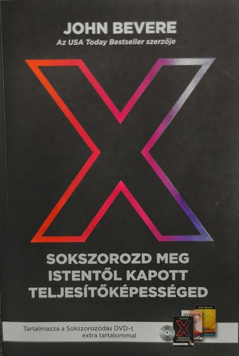 John Bevere: X - Sokszorozd meg Istentől kapott teljesítőképességed