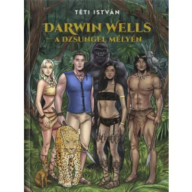   Téti István: Darwin Wells a dzsungel mélyén (Darwin Wells 2.)