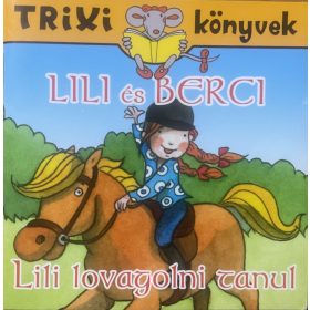   Lili és Berci - Lili lovagolni tanul - Brückner Judit - Trixi könyvek 