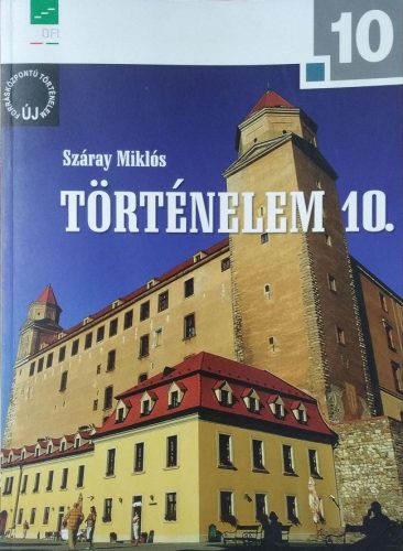 Száray Miklós: Történelem 10. (Új Forrásközpontú Történelem)